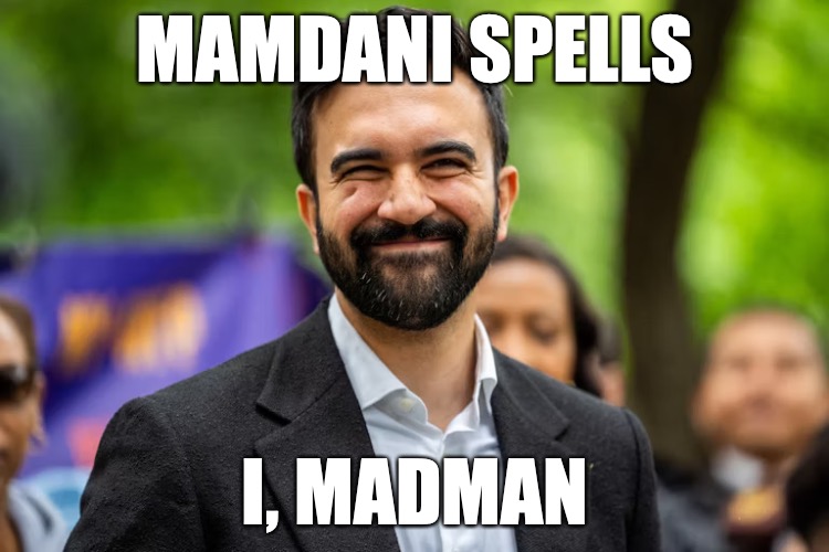 Zohran Mamdani grinning | MAMDANI SPELLS; I, MADMAN | image tagged in zohran mamdani grinning | made w/ Imgflip meme maker