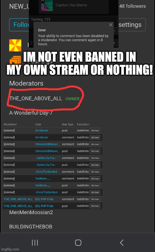 Why I won't comment for a while... | IM NOT EVEN BANNED IN MY OWN STREAM OR NOTHING! | made w/ Imgflip meme maker