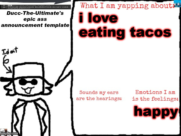 friendly trolling | i love eating tacos; happy | image tagged in ducc-the-ultimate's epic ass announcement template | made w/ Imgflip meme maker