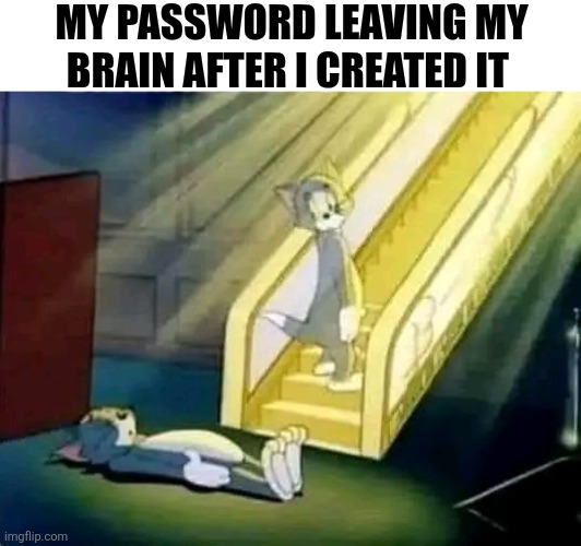 My Password Leaving My Brain After I Created It | MY PASSWORD LEAVING MY BRAIN AFTER I CREATED IT | image tagged in chris joines | made w/ Imgflip meme maker
