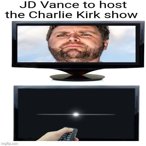 JD Vance ~ Not see TV | image tagged in maga,kirk,jd,turn it off,no charisma,go back on vacation | made w/ Imgflip meme maker