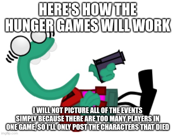 Fersquall Laughing | HERE'S HOW THE HUNGER GAMES WILL WORK; I WILL NOT PICTURE ALL OF THE EVENTS SIMPLY BECAUSE THERE ARE TOO MANY PLAYERS IN ONE GAME, SO I'LL ONLY POST THE CHARACTERS THAT DIED | image tagged in fersquall laughing | made w/ Imgflip meme maker