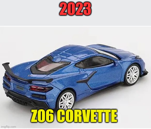2023 zo6 corvette | 2023; Z06 CORVETTE | made w/ Imgflip meme maker