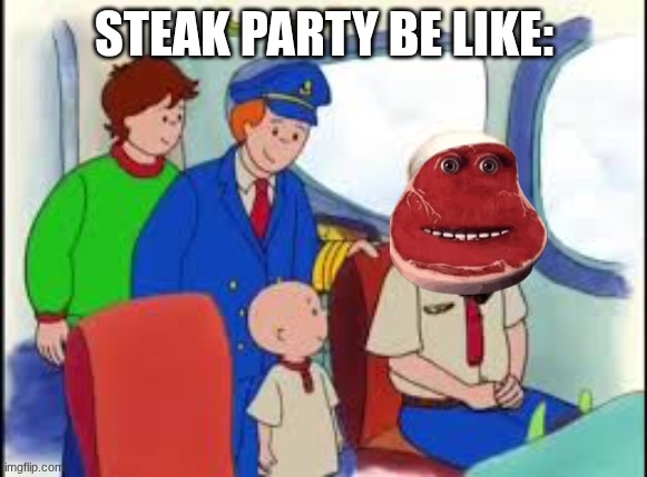 STEAK PARTY BE LIKE: | made w/ Imgflip meme maker