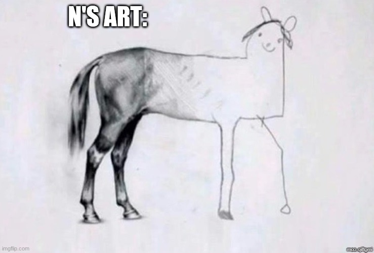 He did his best. | N'S ART: | image tagged in horse drawing | made w/ Imgflip meme maker