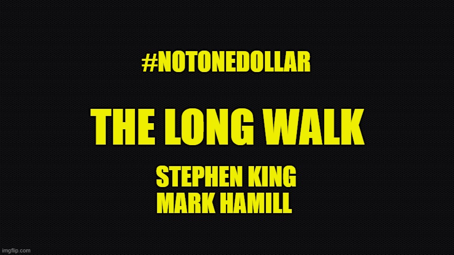 People that lie about the dead should not profit | #NOTONEDOLLAR; THE LONG WALK; STEPHEN KING
MARK HAMILL | image tagged in mark hamill,stephen king,liberal logic,maga,make america great again,boycott | made w/ Imgflip meme maker