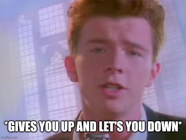 Image title | *GIVES YOU UP AND LET'S YOU DOWN* | image tagged in rickroll | made w/ Imgflip meme maker