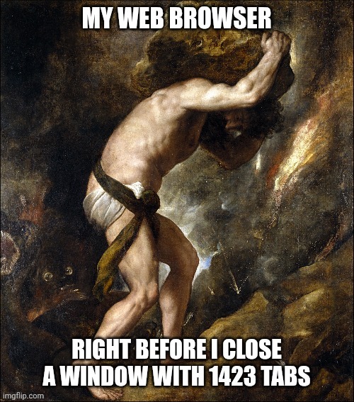 image tagged in google chrome,chrome,tabs,sisyphus | made w/ Imgflip meme maker