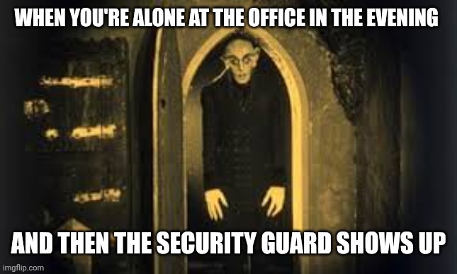 image tagged in dracula,office,evening,security guard | made w/ Imgflip meme maker