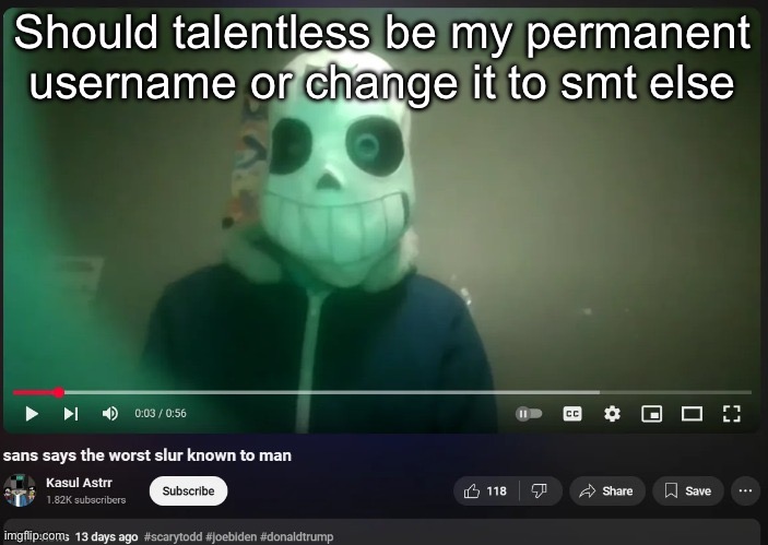 sans says the worst slur known to man | Should talentless be my permanent username or change it to smt else | image tagged in sans says the worst slur known to man | made w/ Imgflip meme maker