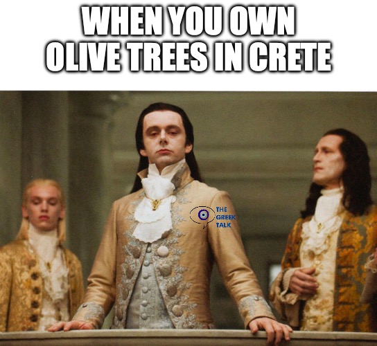 Judgemental Volturi | WHEN YOU OWN OLIVE TREES IN CRETE | image tagged in judgemental volturi | made w/ Imgflip meme maker