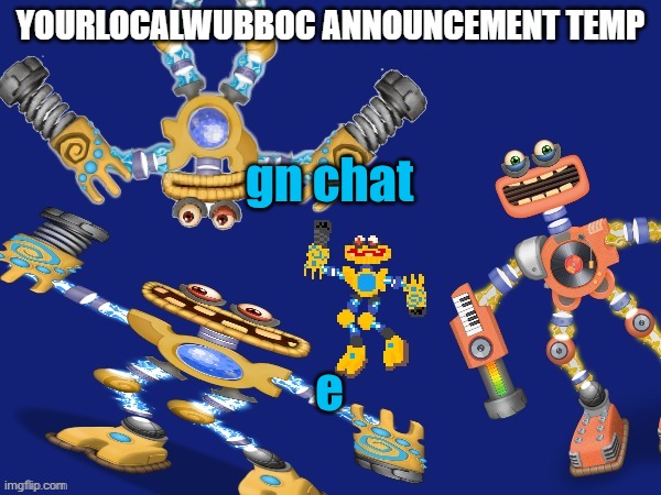 YourLocalWubboc Announcement Temp | gn chat; e | image tagged in yourlocalwubboc announcement temp | made w/ Imgflip meme maker