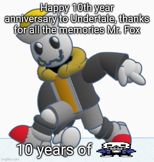 Undertale is a DECADE old. Damn. | Happy 10th year anniversary to Undertale, thanks for all the memories Mr. Fox; 10 years of | image tagged in eggy sonic adventure pose | made w/ Imgflip meme maker