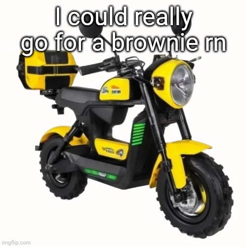 ‎ ‎ ‎ ‎ ‎ ‎ ‎ ‎ ‎ ‎ ‎ ‎ ‎ ‎ ‎ ‎ .‎ ‎ ‎ ‎ ‎ ‎ ‎ ‎ ‎ ‎ ‎ ‎ ‎ | I could really go for a brownie rn | made w/ Imgflip meme maker