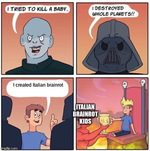 what do you gain from reading the title | I created Italian brainrot; ITALIAN
BRAINROT
KIDS | image tagged in 1 trophy,idk,funny,lol so funny,idk tom template | made w/ Imgflip meme maker