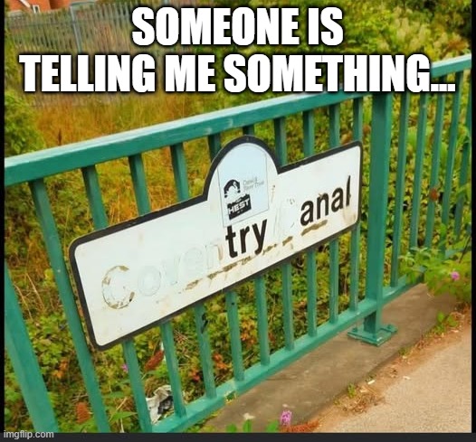 It's a Sign | SOMEONE IS TELLING ME SOMETHING... | image tagged in sex jokes | made w/ Imgflip meme maker