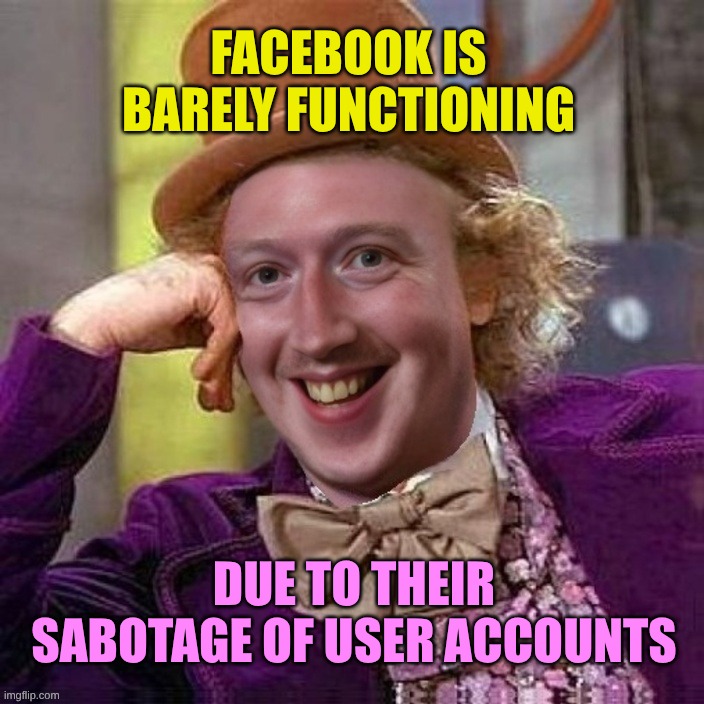 Dirty Mothertuckers! | FACEBOOK IS BARELY FUNCTIONING; DUE TO THEIR SABOTAGE OF USER ACCOUNTS | image tagged in mark wankerberg,facebook,meta,criminals,programmers,assholes | made w/ Imgflip meme maker