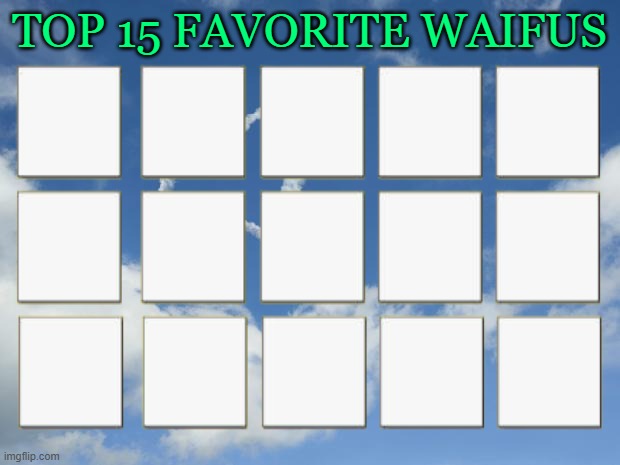 top 15 favorite waifus Blank Meme Template
