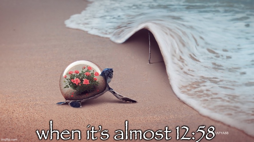 when it’s almost 12:58 | made w/ Imgflip meme maker