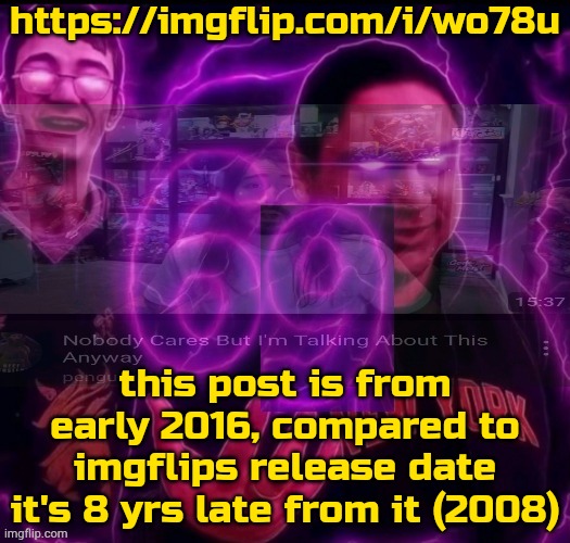 forget the hi chat | https://imgflip.com/i/wo78u; this post is from early 2016, compared to imgflips release date it's 8 yrs late from it (2008) | image tagged in adrian explain our 6 9 | made w/ Imgflip meme maker