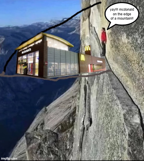 recreating dreams part 31 | yay!!! mcdonald on the edge of a mountain!! | made w/ Imgflip meme maker