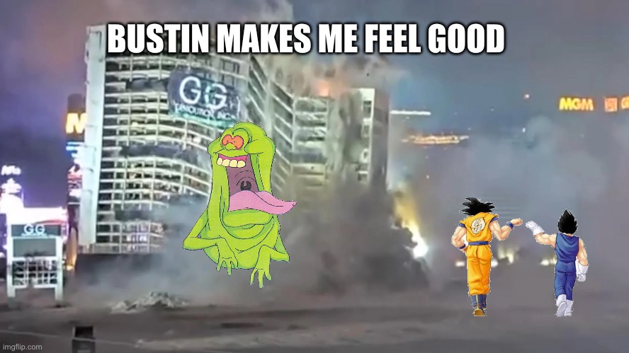 Las Vegas Demolition | BUSTIN MAKES ME FEEL GOOD | image tagged in ghostbusters | made w/ Imgflip meme maker