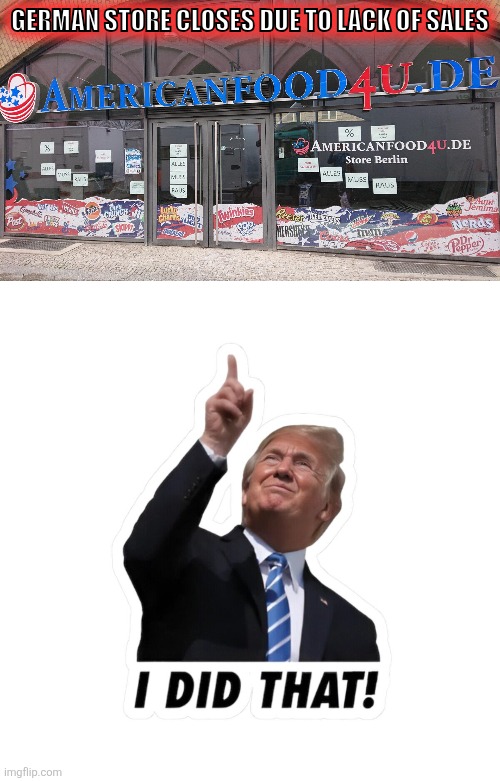 Maybe Diaper-Donny can get Putin to buy  our crap | GERMAN STORE CLOSES DUE TO LACK OF SALES; GERMAN STORE CLOSES DUE TO LACK OF SALES | image tagged in tariffs,boycott,economy | made w/ Imgflip meme maker
