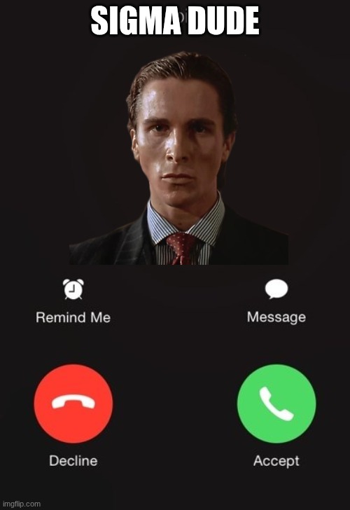 Incoming call | SIGMA DUDE | image tagged in incoming call | made w/ Imgflip meme maker