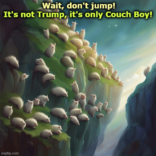 Wait, don't jump! It's not Trump, it's only Couch Boy! | image tagged in trump,jd vance,lemmings,jump | made w/ Imgflip meme maker