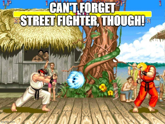 Street Fighter 2 | CAN'T FORGET STREET FIGHTER, THOUGH! | image tagged in street fighter 2 | made w/ Imgflip meme maker