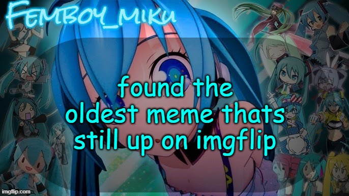 balls | found the oldest meme thats still up on imgflip | image tagged in balls | made w/ Imgflip meme maker