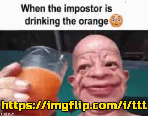 don't dare enter | https://imgflip.com/i/ttt | image tagged in when the impostor is drinking the orange | made w/ Imgflip meme maker