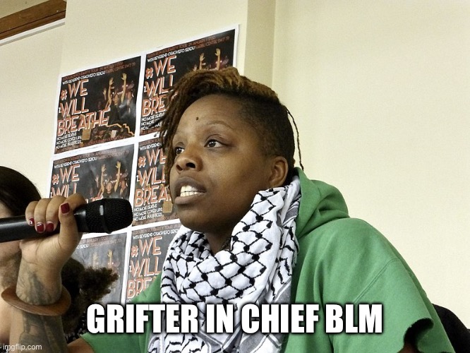 Patrice Cullors Grifter | GRIFTER IN CHIEF BLM | image tagged in patrice cullors grifter | made w/ Imgflip meme maker
