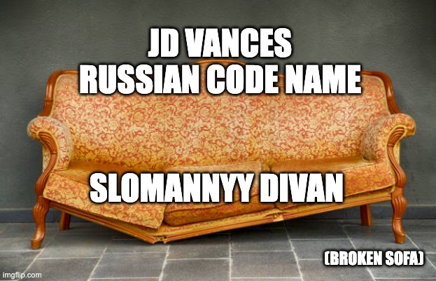 JD Vances Russian Code name | JD VANCES RUSSIAN CODE NAME; SLOMANNYY DIVAN; (BROKEN SOFA) | made w/ Imgflip meme maker