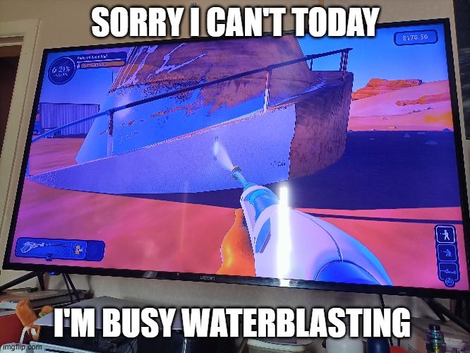 Waterblasting | SORRY I CAN'T TODAY; I'M BUSY WATERBLASTING | image tagged in introverts | made w/ Imgflip meme maker