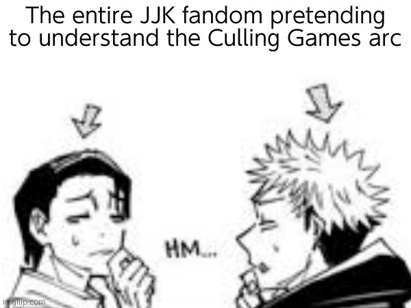 The entire JJK fandom pretending to understand the Culling Games arc | made w/ Imgflip meme maker