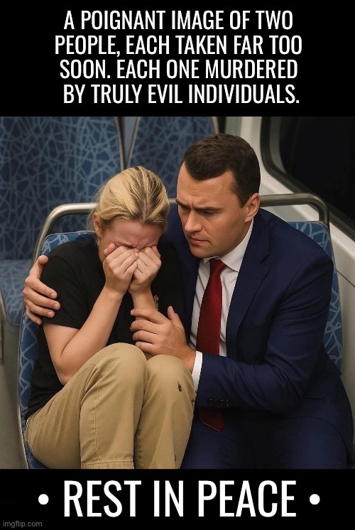 Victims of leftist violence and evil… | • REST IN PEACE • | image tagged in political meme,charlie kirk,iryna zarutska,murdered,gone too soon,tribute | made w/ Imgflip meme maker