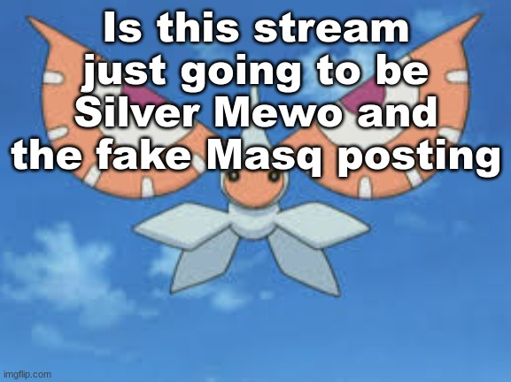 Masquerain | Is this stream just going to be Silver Mewo and the fake Masq posting | image tagged in masquerain | made w/ Imgflip meme maker