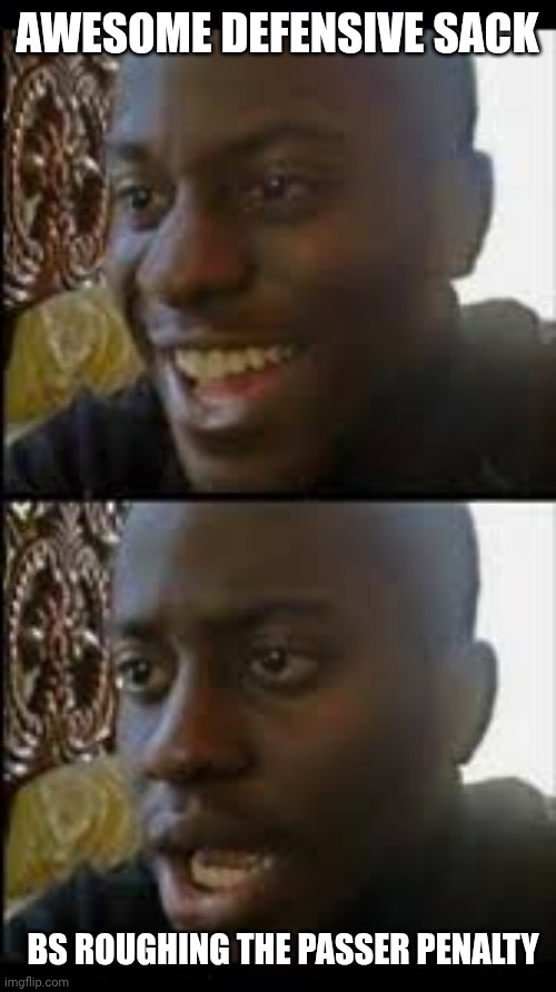 Todays NFL | AWESOME DEFENSIVE SACK; BS ROUGHING THE PASSER PENALTY | image tagged in before and after reaction,nfl,nfl memes,nonsense,rigged | made w/ Imgflip meme maker