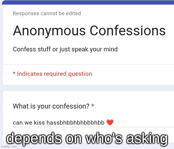 depends on who's asking | made w/ Imgflip meme maker