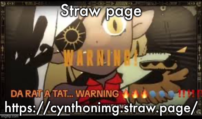 Da ratata warning | Straw page; https://cynthonimg.straw.page/ | image tagged in da ratata warning | made w/ Imgflip meme maker