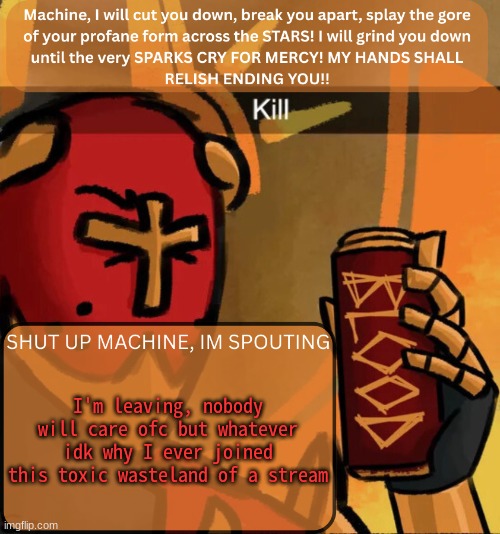 Gabriel announcement | I'm leaving, nobody will care ofc but whatever
idk why I ever joined this toxic wasteland of a stream | image tagged in gabriel announcement | made w/ Imgflip meme maker