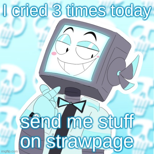icyxd.straw.page | I cried 3 times today; send me stuff on strawpage | image tagged in stupid clanker icy | made w/ Imgflip meme maker