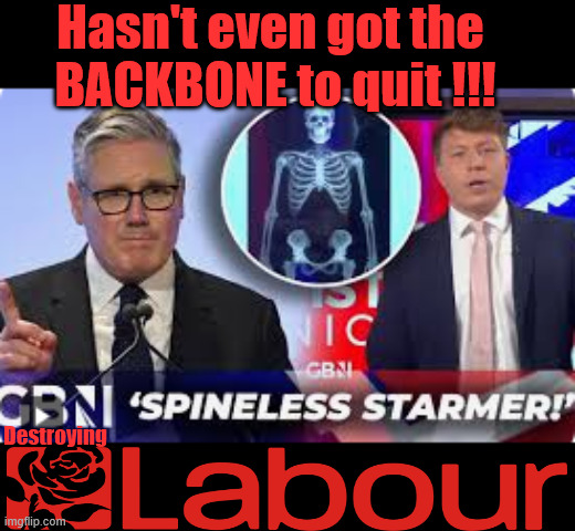 Spineless Starmer - Dragging the Labour Party down | Hasn't even got the 
BACKBONE to quit !!! Destroying; #Immigration #Starmerout #Labour #KeirStarmer #labourisdead #nevervotelabour #Antisemitism #Savile #Paedo #Worboys #GroomingGangs #Paedophile #IllegalImmigration #Immigrants #Invasion #StarmerResign #strikes
Starmerout Labour Starmer Mandelson Rayner KeirStarmer labourisdead Illegal Immigration Immigrants Invasion StarmerResign Island of strangers Slit Throat Ricky Jones Lucy Connolly Two-Tier Justice Ricky Jones | image tagged in starmerout labour starmer mandelson rayner,illegal immigration immigrants invasion,starmerresign island of strangers,two-tier | made w/ Imgflip meme maker