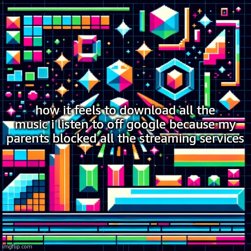 cheze cool ahh temp | how it feels to download all the music i listen to off google because my parents blocked all the streaming services | image tagged in cheze cool ahh temp | made w/ Imgflip meme maker