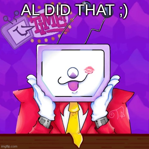 AL DID THAT ;) | made w/ Imgflip meme maker