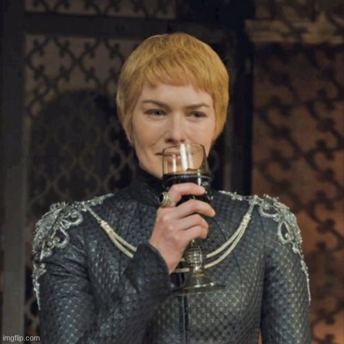 Cersei Lannister Sipping Wine | image tagged in cersei lannister sipping wine | made w/ Imgflip meme maker