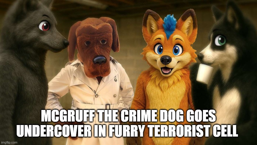 MCGRUFF THE CRIME DOG GOES UNDERCOVER IN FURRY TERRORIST CELL | made w/ Imgflip meme maker