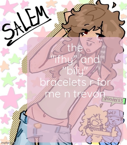 Moons Salem temp | the "ifhy" and "bily" bracelets r for me n trevon | image tagged in moons salem temp | made w/ Imgflip meme maker