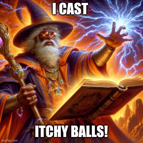 I CAST | I CAST; ITCHY BALLS! | image tagged in i cast | made w/ Imgflip meme maker